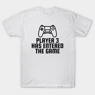 Player 3 Has Entered The Game T-Shirt